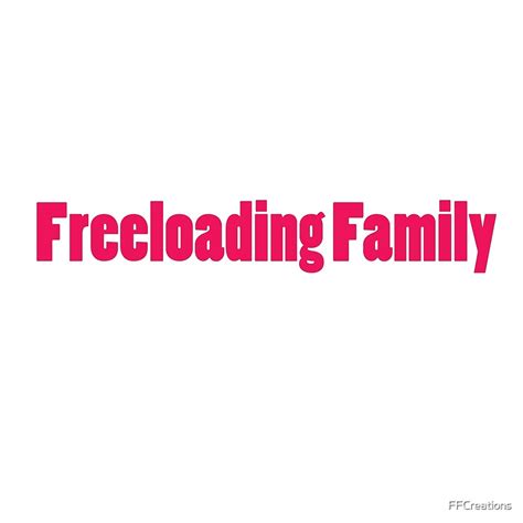 freeloading family|Purchase Freeloading Family by FFCreations